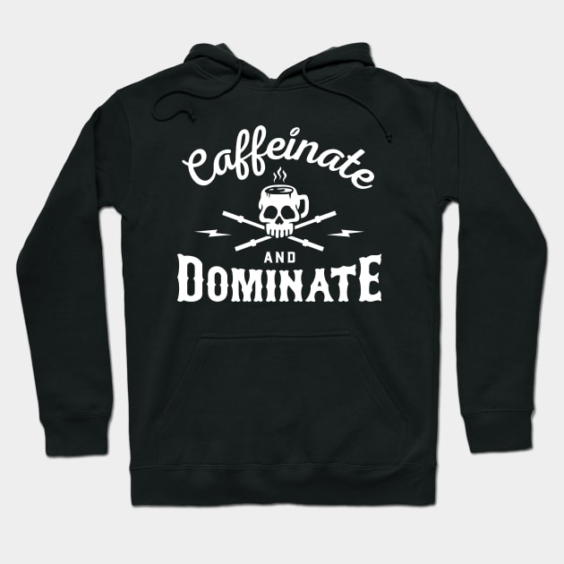Caffeinate And Dominate Hoodie by brogressproject